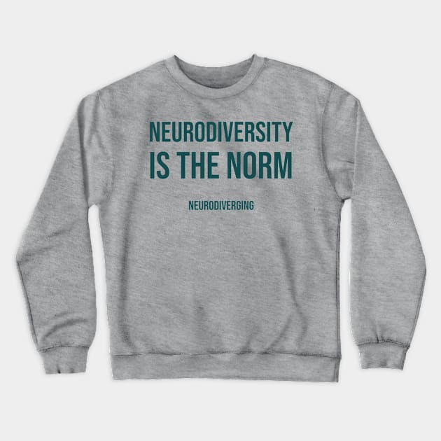 Neurodiversity Is The Norm Crewneck Sweatshirt by Neurodiverging